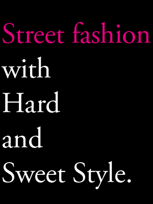 Street fashion with Hard and Sweet Style